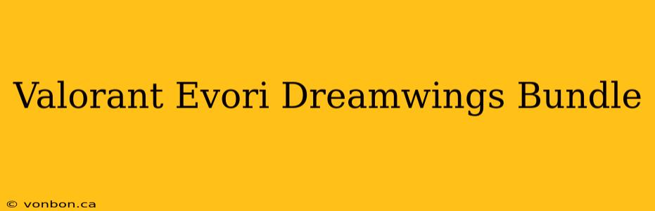 Valorant Evori Dreamwings Bundle