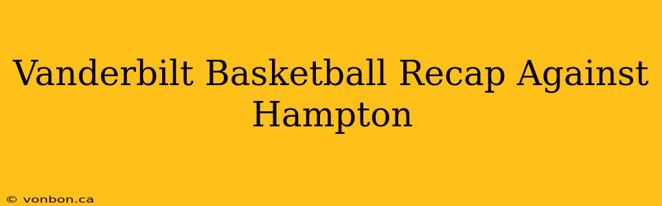 Vanderbilt Basketball Recap Against Hampton