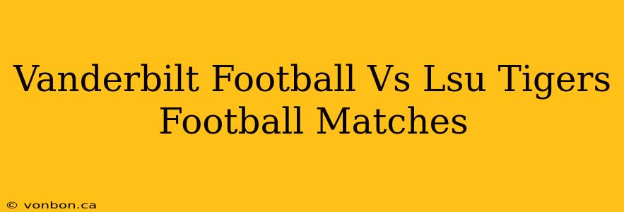 Vanderbilt Football Vs Lsu Tigers Football Matches