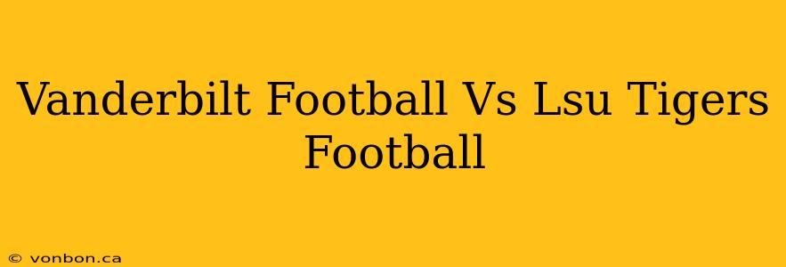 Vanderbilt Football Vs Lsu Tigers Football