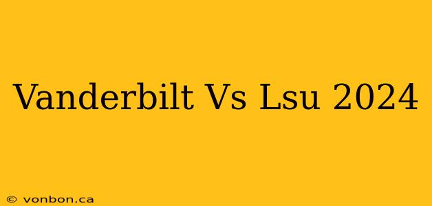 Vanderbilt Vs Lsu 2024