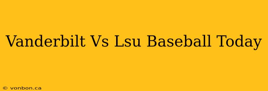 Vanderbilt Vs Lsu Baseball Today