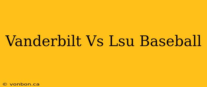 Vanderbilt Vs Lsu Baseball