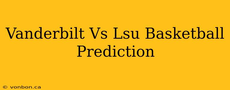 Vanderbilt Vs Lsu Basketball Prediction