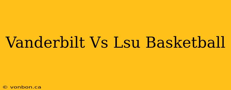 Vanderbilt Vs Lsu Basketball