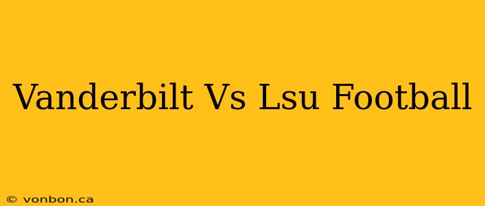 Vanderbilt Vs Lsu Football