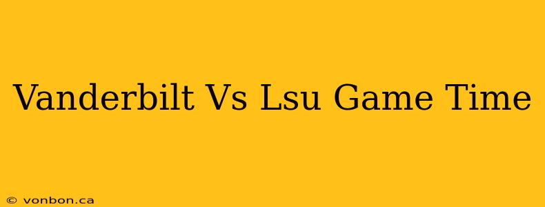 Vanderbilt Vs Lsu Game Time