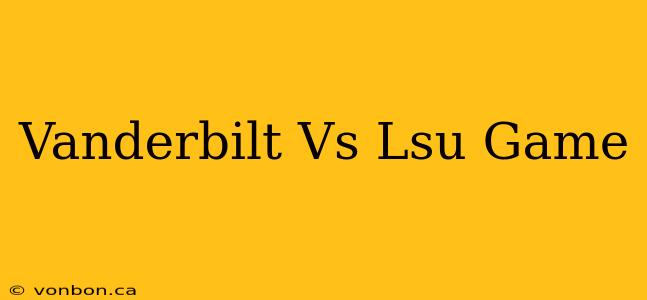 Vanderbilt Vs Lsu Game