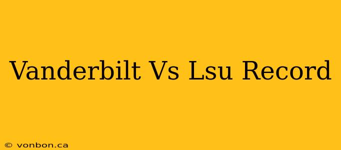 Vanderbilt Vs Lsu Record