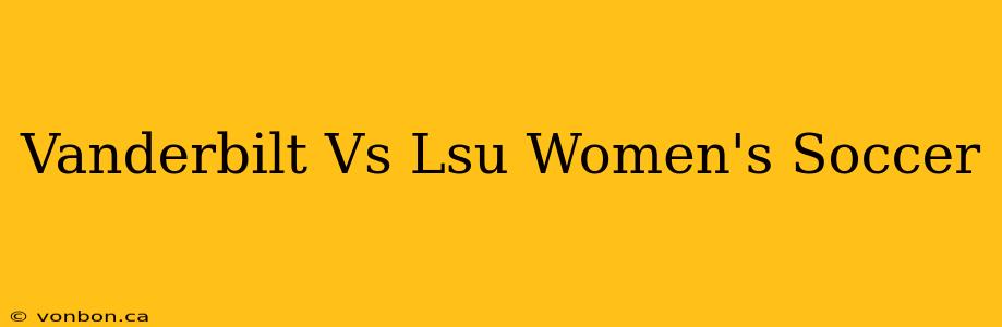 Vanderbilt Vs Lsu Women's Soccer