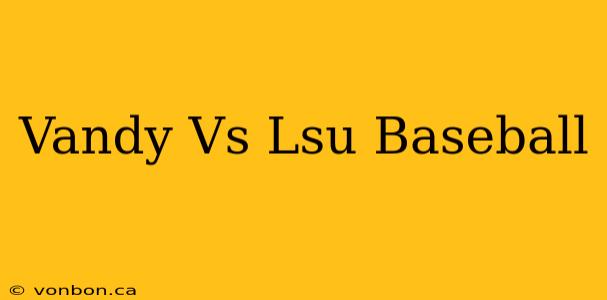 Vandy Vs Lsu Baseball