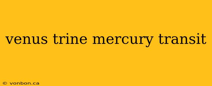 venus trine mercury transit