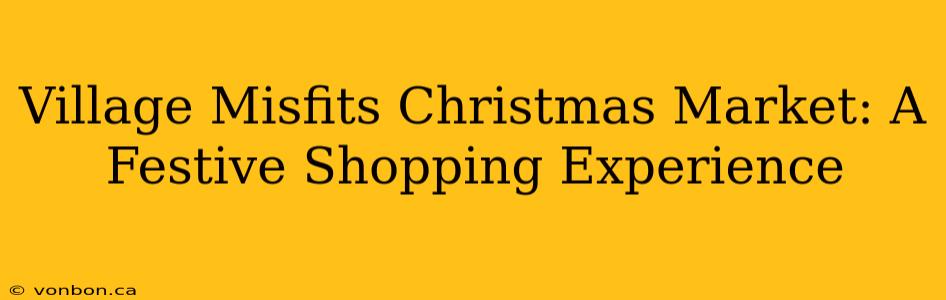 Village Misfits Christmas Market: A Festive Shopping Experience