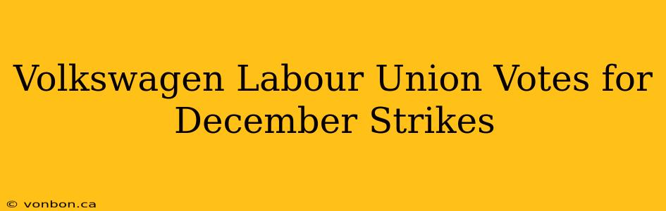 Volkswagen Labour Union Votes for December Strikes