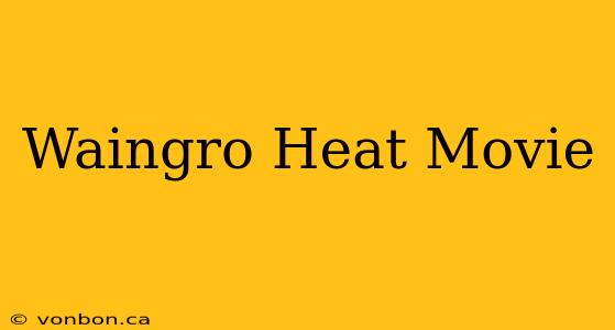 Waingro Heat Movie