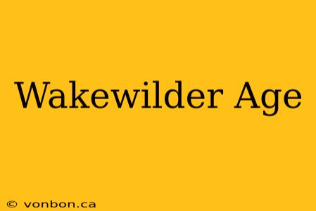 Wakewilder Age