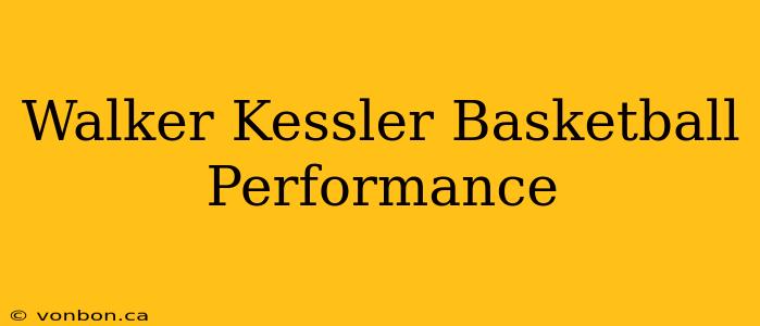 Walker Kessler Basketball Performance