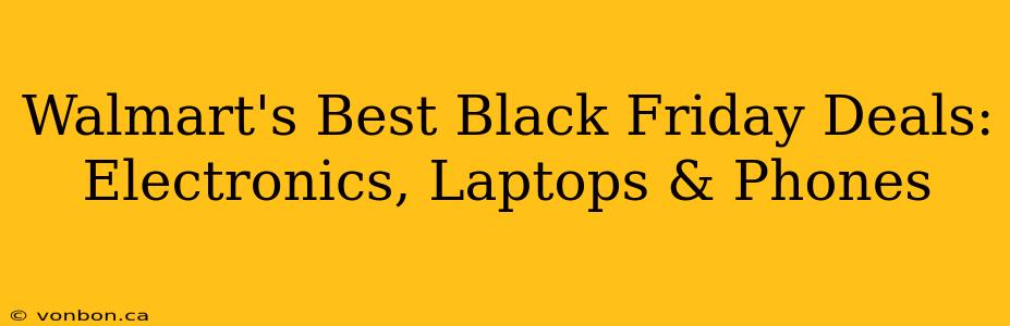 Walmart's Best Black Friday Deals: Electronics, Laptops & Phones