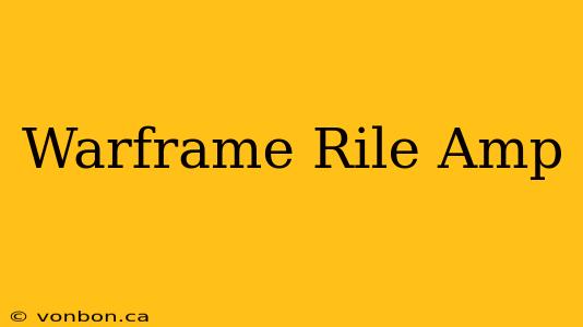 Warframe Rile Amp