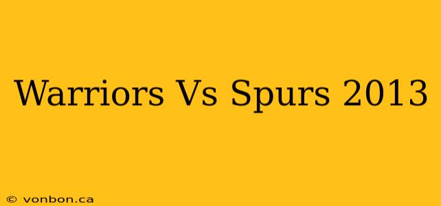 Warriors Vs Spurs 2013