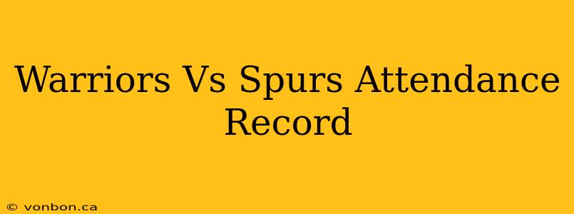 Warriors Vs Spurs Attendance Record