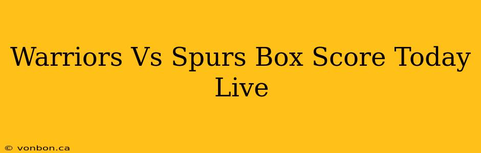 Warriors Vs Spurs Box Score Today Live