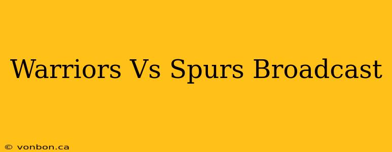 Warriors Vs Spurs Broadcast