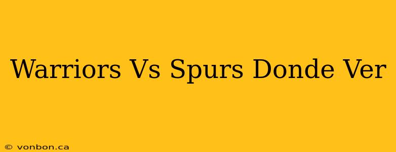 Warriors Vs Spurs Donde Ver