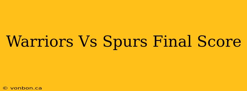 Warriors Vs Spurs Final Score