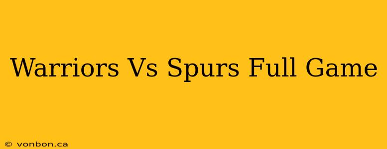 Warriors Vs Spurs Full Game