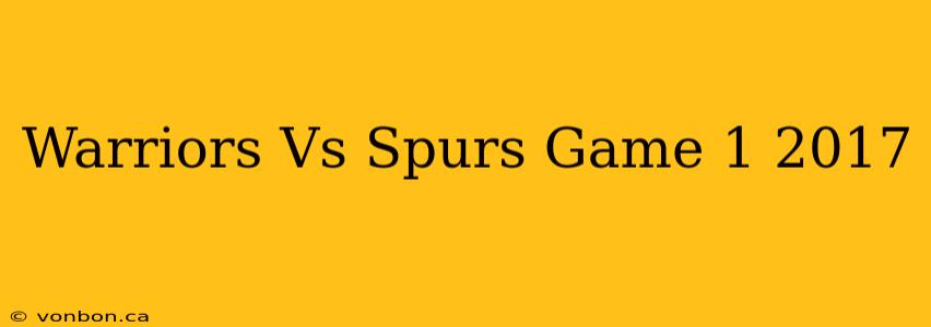 Warriors Vs Spurs Game 1 2017