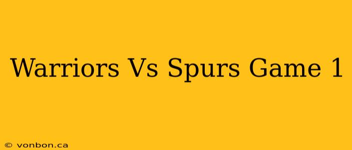 Warriors Vs Spurs Game 1