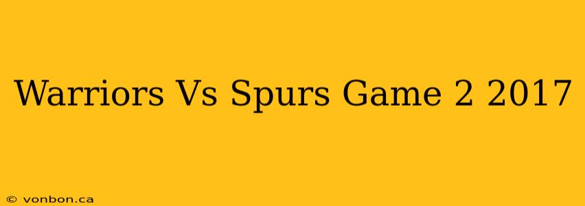 Warriors Vs Spurs Game 2 2017