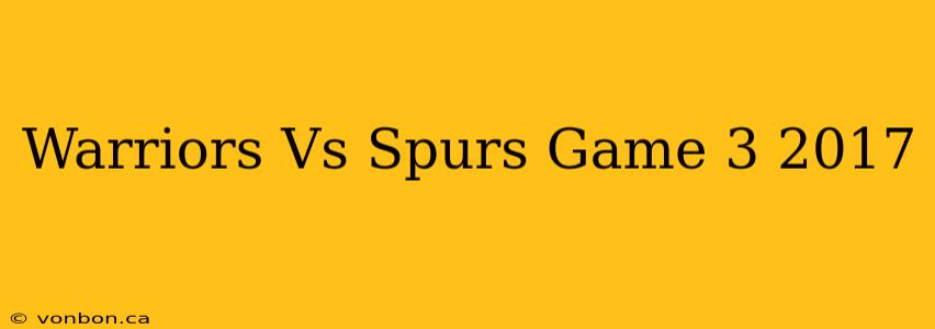 Warriors Vs Spurs Game 3 2017