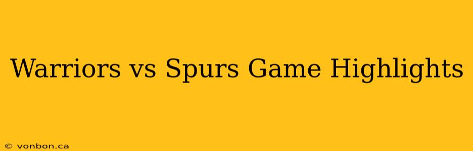 Warriors vs Spurs Game Highlights