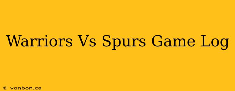 Warriors Vs Spurs Game Log