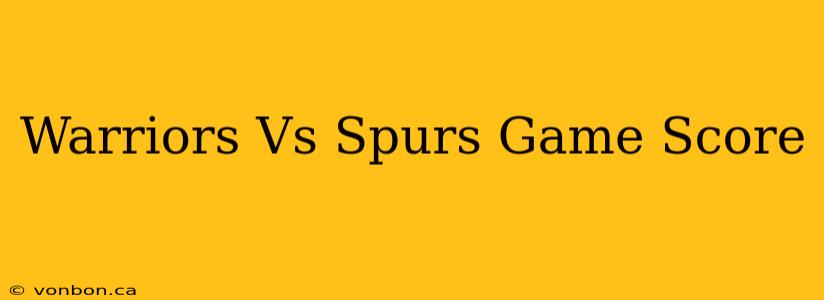 Warriors Vs Spurs Game Score