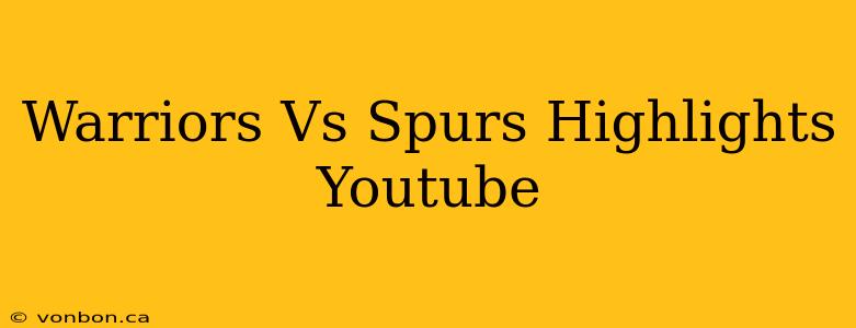 Warriors Vs Spurs Highlights Youtube