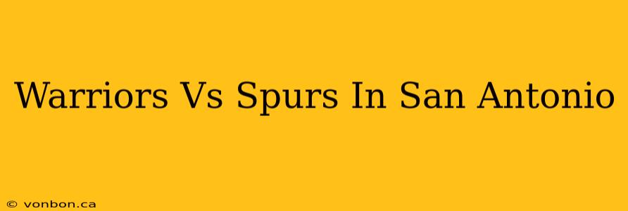 Warriors Vs Spurs In San Antonio