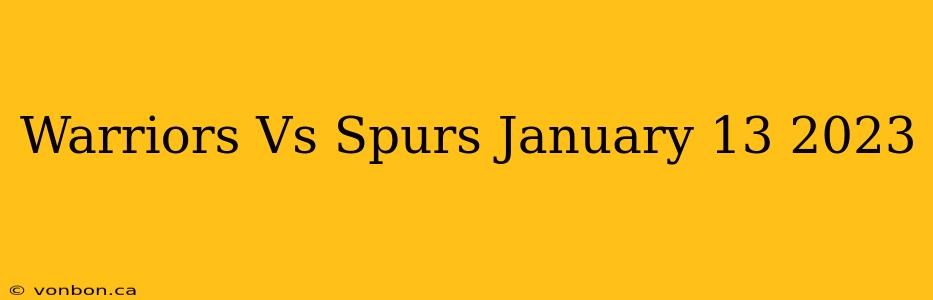 Warriors Vs Spurs January 13 2023