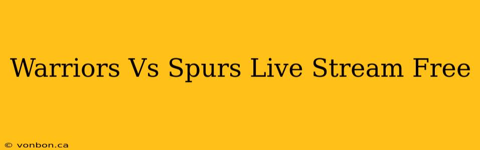 Warriors Vs Spurs Live Stream Free