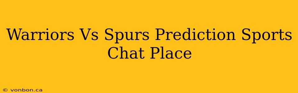 Warriors Vs Spurs Prediction Sports Chat Place