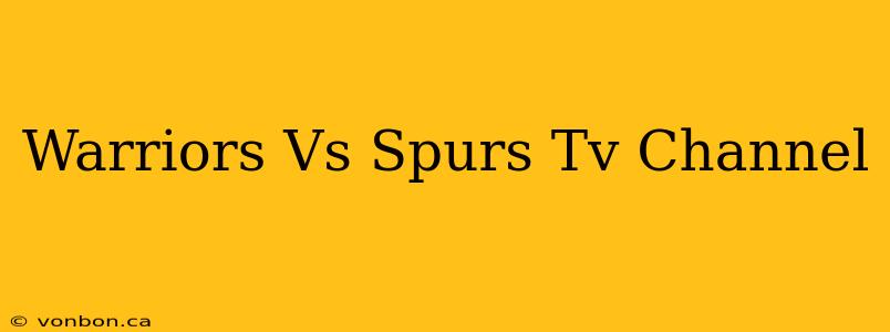 Warriors Vs Spurs Tv Channel