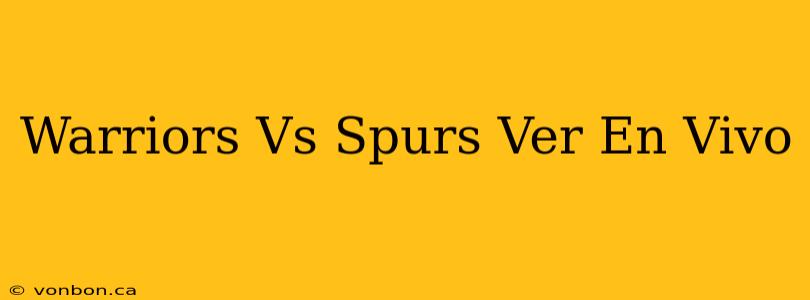 Warriors Vs Spurs Ver En Vivo