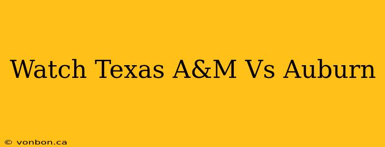 Watch Texas A&M Vs Auburn