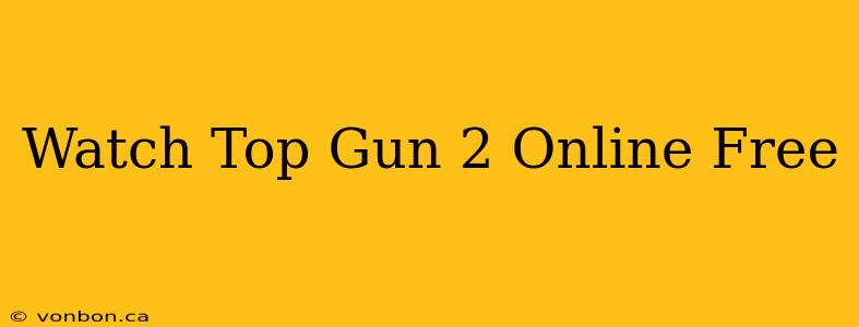 Watch Top Gun 2 Online Free