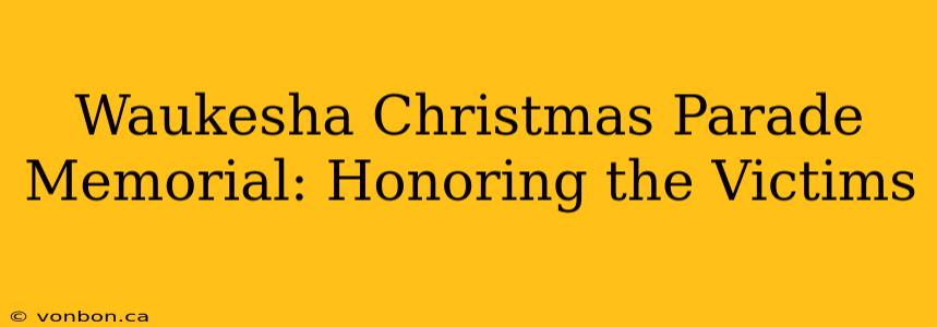 Waukesha Christmas Parade Memorial: Honoring the Victims