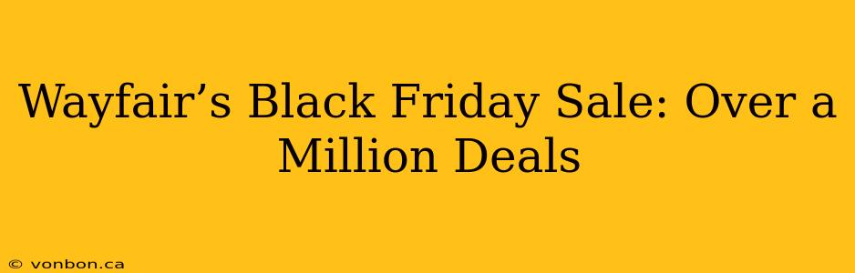 Wayfair’s Black Friday Sale: Over a Million Deals