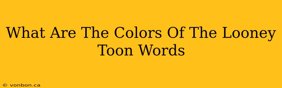 What Are The Colors Of The Looney Toon Words