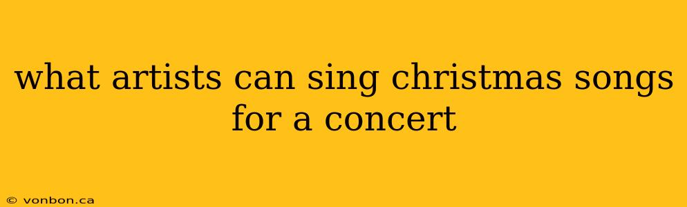 what artists can sing christmas songs for a concert